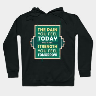 The pain you feel today, will be the strength you feel tomorrow Fitness Motivational Quote Hoodie